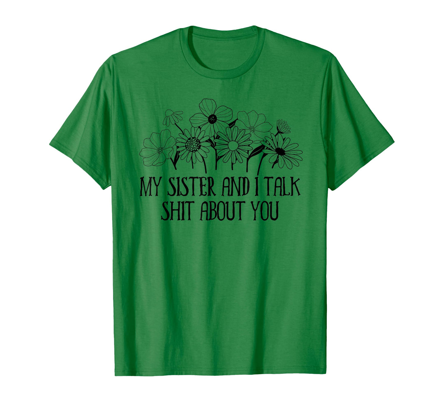 My Sister and I Talk Shit About You Funny Big Sister Sayings T-Shirt