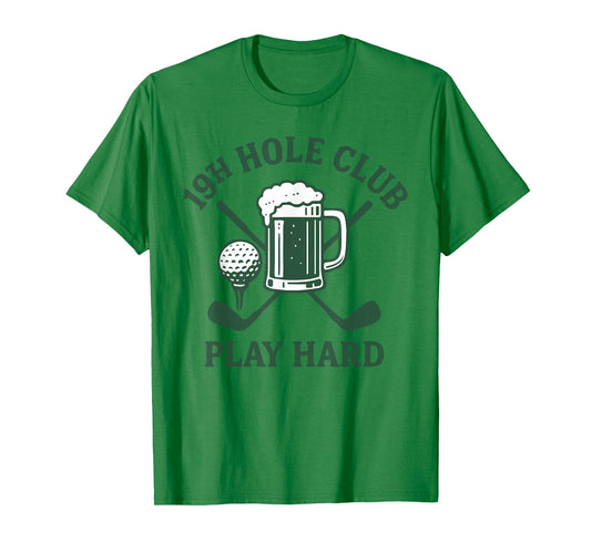 Golf Lover Apparel 19th Hole Club Play Hard T-Shirt