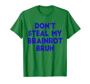 Don't Steal My Brainrot Bruh Funny Trending Internet Memes T-Shirt