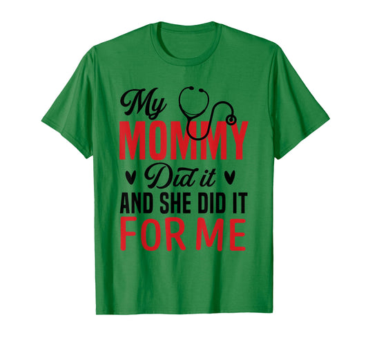 My Mommy Did It and She Did It for Me Nurse Graduation Mom T-Shirt