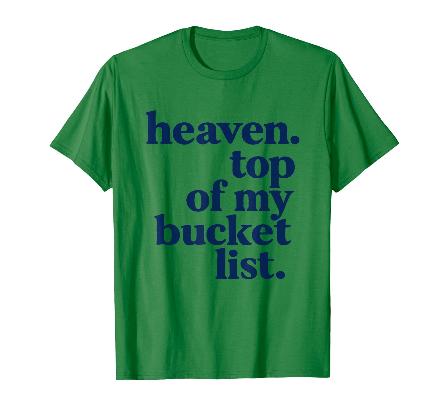 Heaven Top of My Bucket List Christian Faith Based Quote T-Shirt
