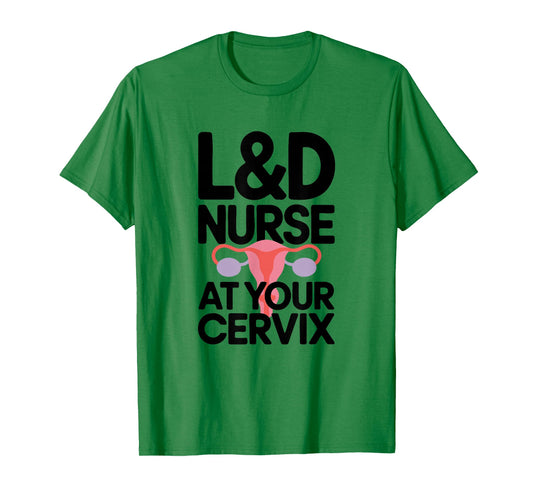 L&D Nurse at Your Cervix, Labor and Delivery Nurse T-Shirt