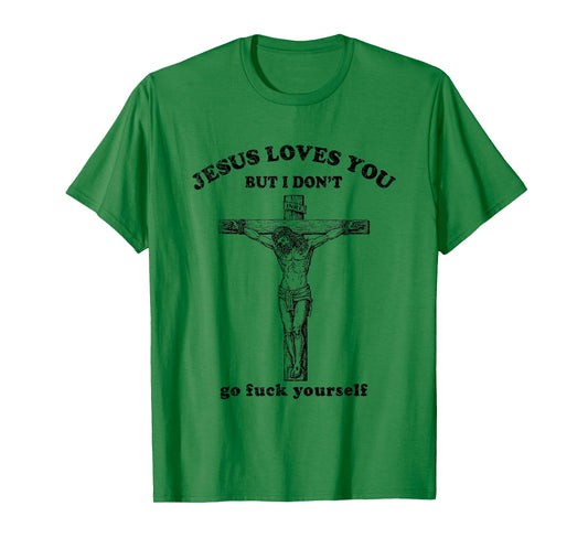 Vintage Jesus Love You But I Don't Go Fuck Yourself T-Shirt