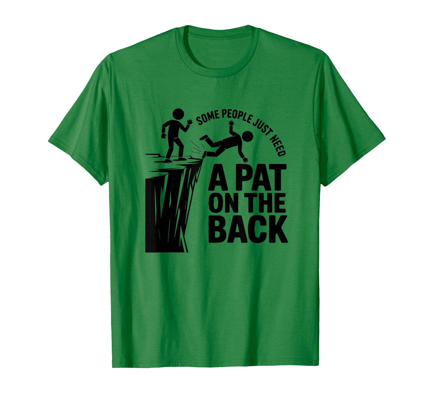 Some People Just Need A Pat On The Back - Funny Meme T-Shirt