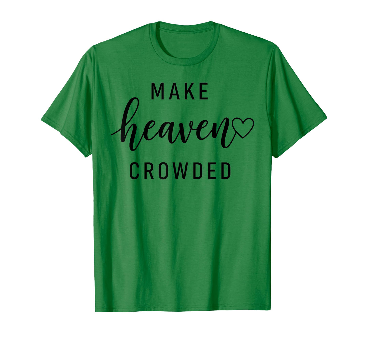 Make Heaven Crowded Men and Women Jesus Bible Christian T-Shirt