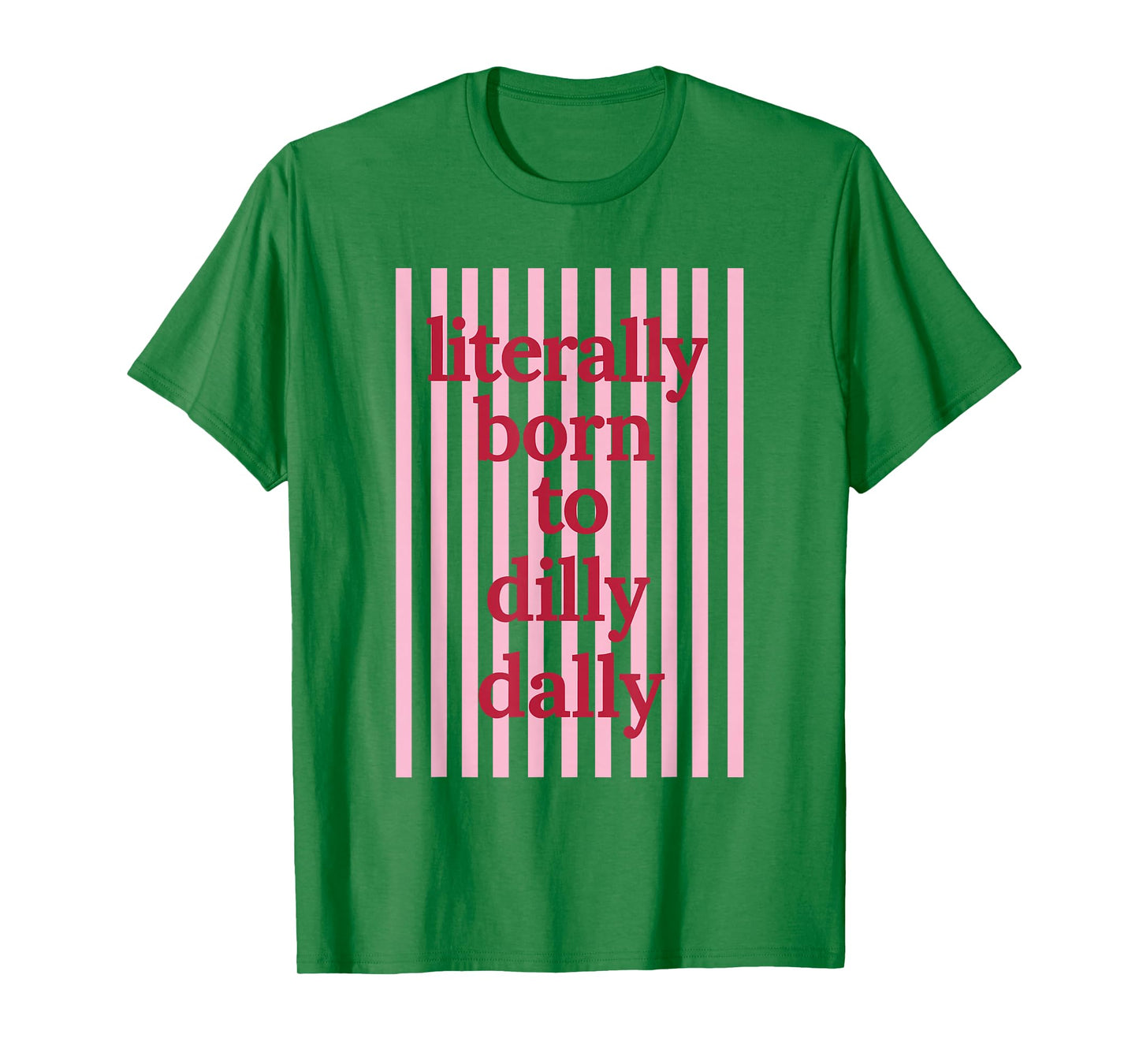 Literally Born to Dilly Dally Funny Lazy Humor T-Shirt
