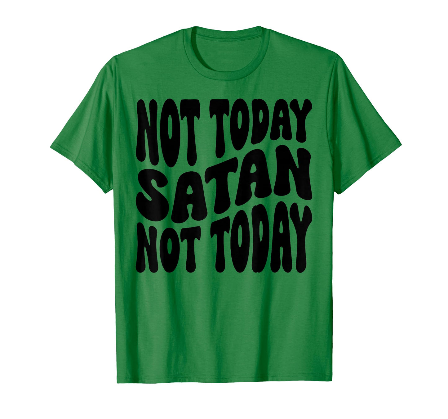 Not Today Satan. Not Today. Christian Men, Women & Kids T-Shirt