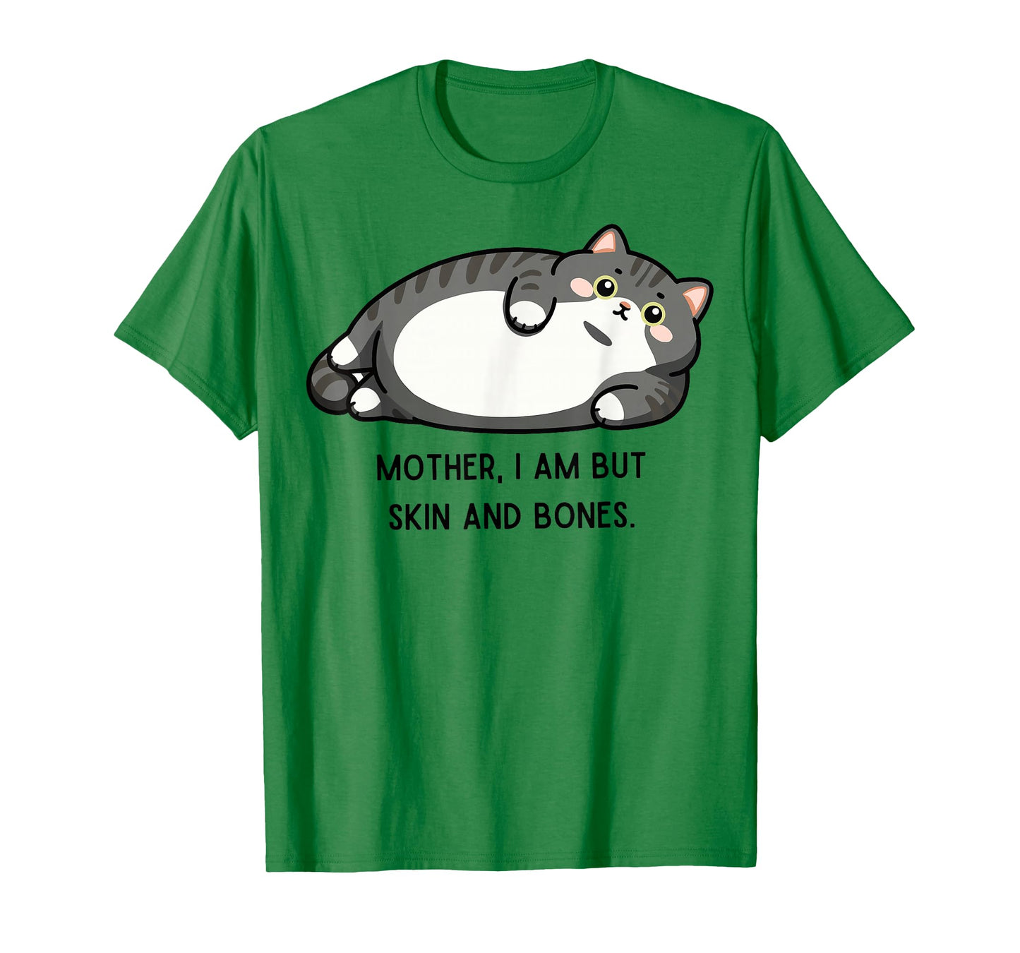 Mother, I Am But Skin and Bones Funny Cat Mom Cat Lover T-Shirt