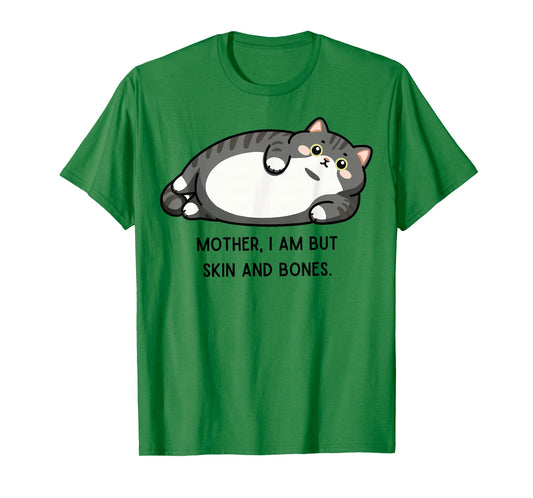 Mother, I Am But Skin and Bones Funny Cat Mom Cat Lover T-Shirt