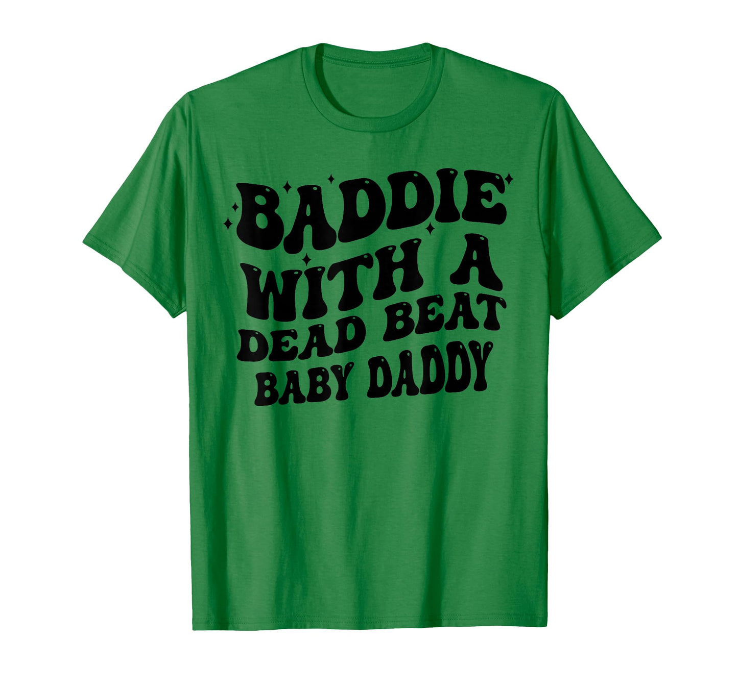 Baddie with A Dead Beat Baby Daddy Funny Saying Quote Women T-Shirt