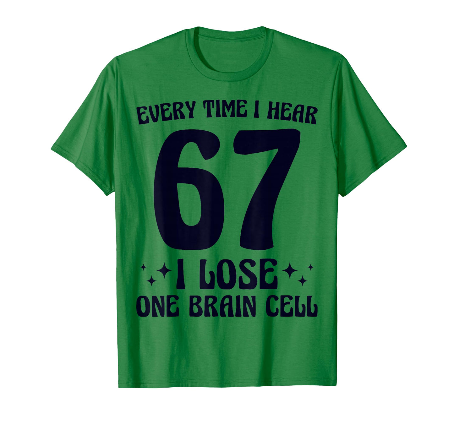 67 I Hear 67 I Lose One Brain Cell Funny Meme Mom Teacher T-Shirt