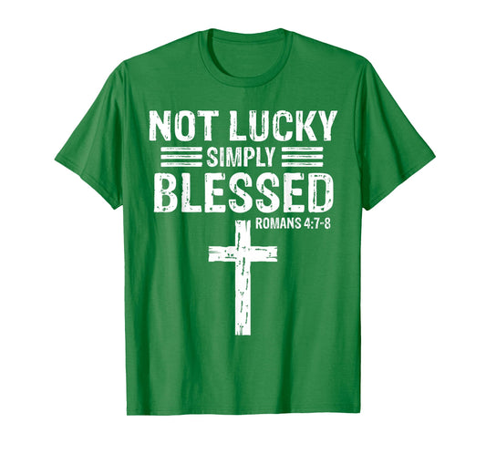 Not Lucky Blessed Christian St Patricks Day Jesus Religious T-Shirt