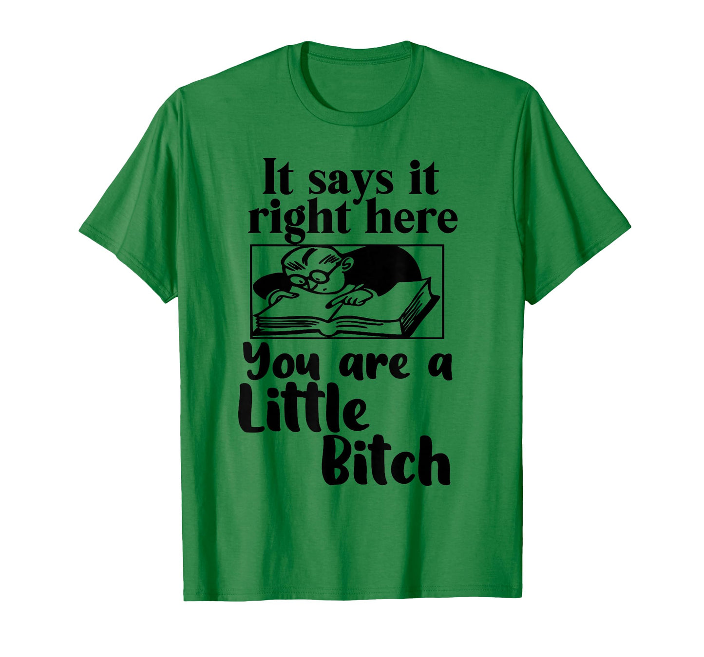 It Says It Right Here You are A Little Bitch T-Shirt