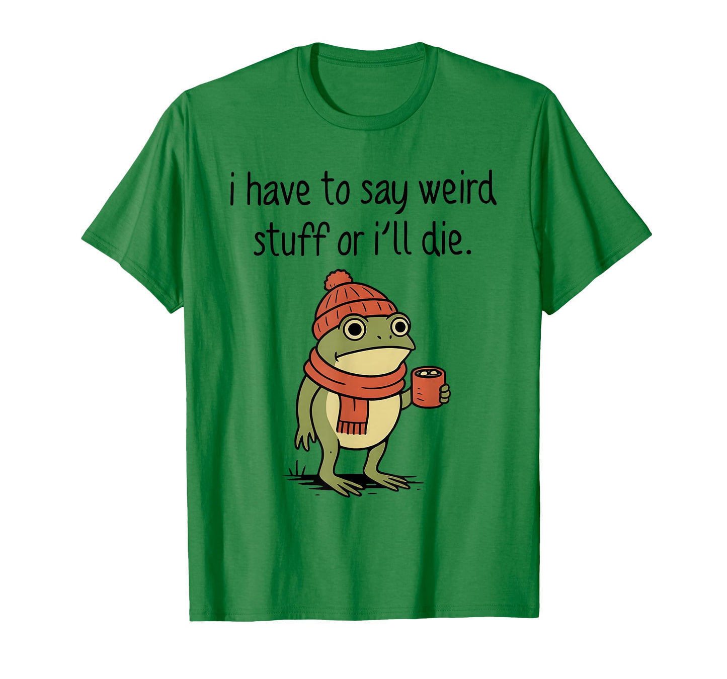 I Have to Say Weird Stuff Or I’ll Die Funny Frog Meme T-Shirt