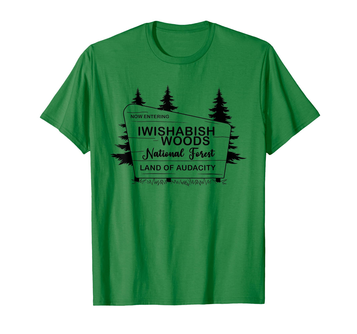 Now Entering Iwishabish Woods National Forest Land of T-Shirt