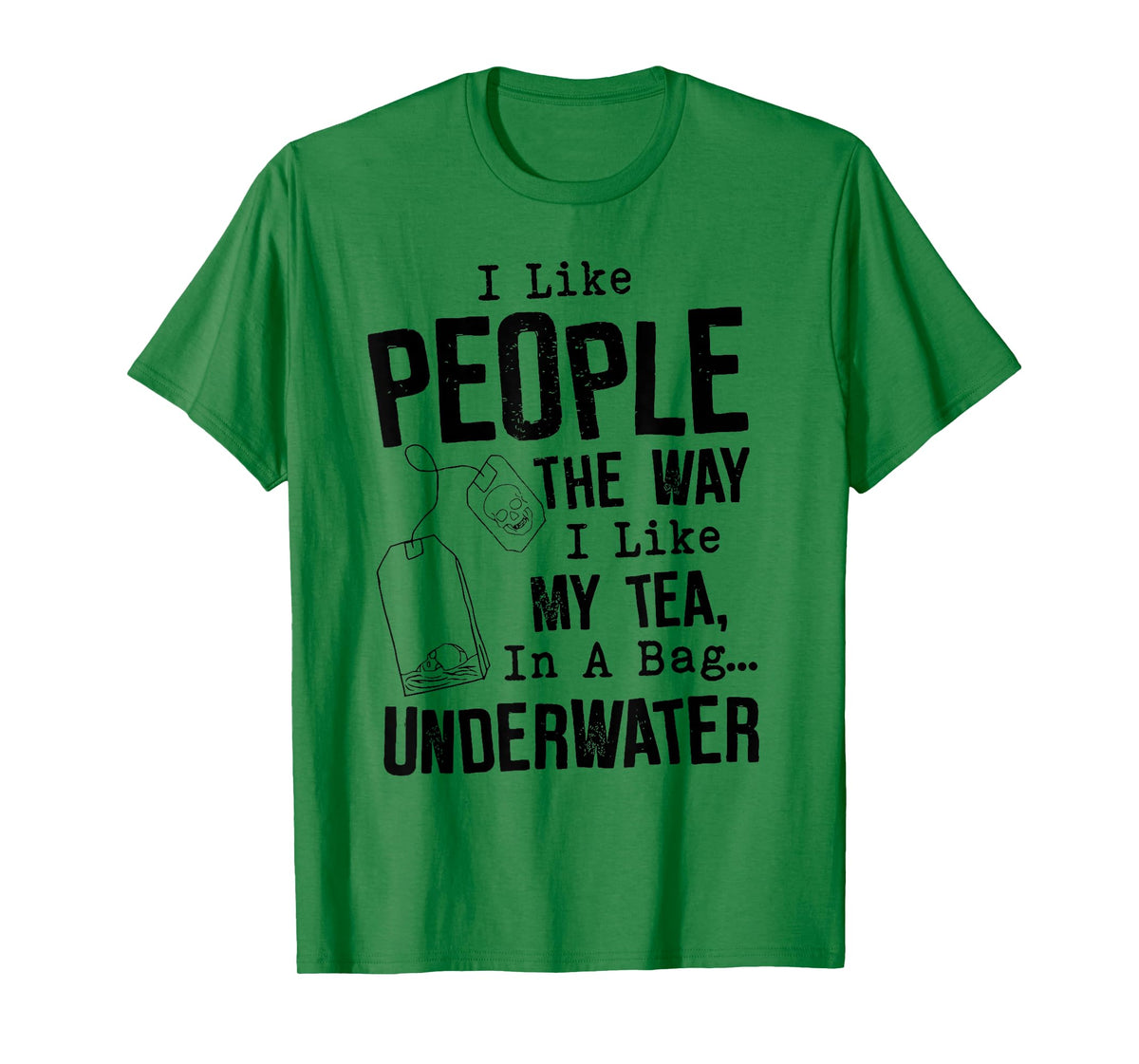 I Like People The Way I Like My Tea in A Bag Underwater T-Shirt