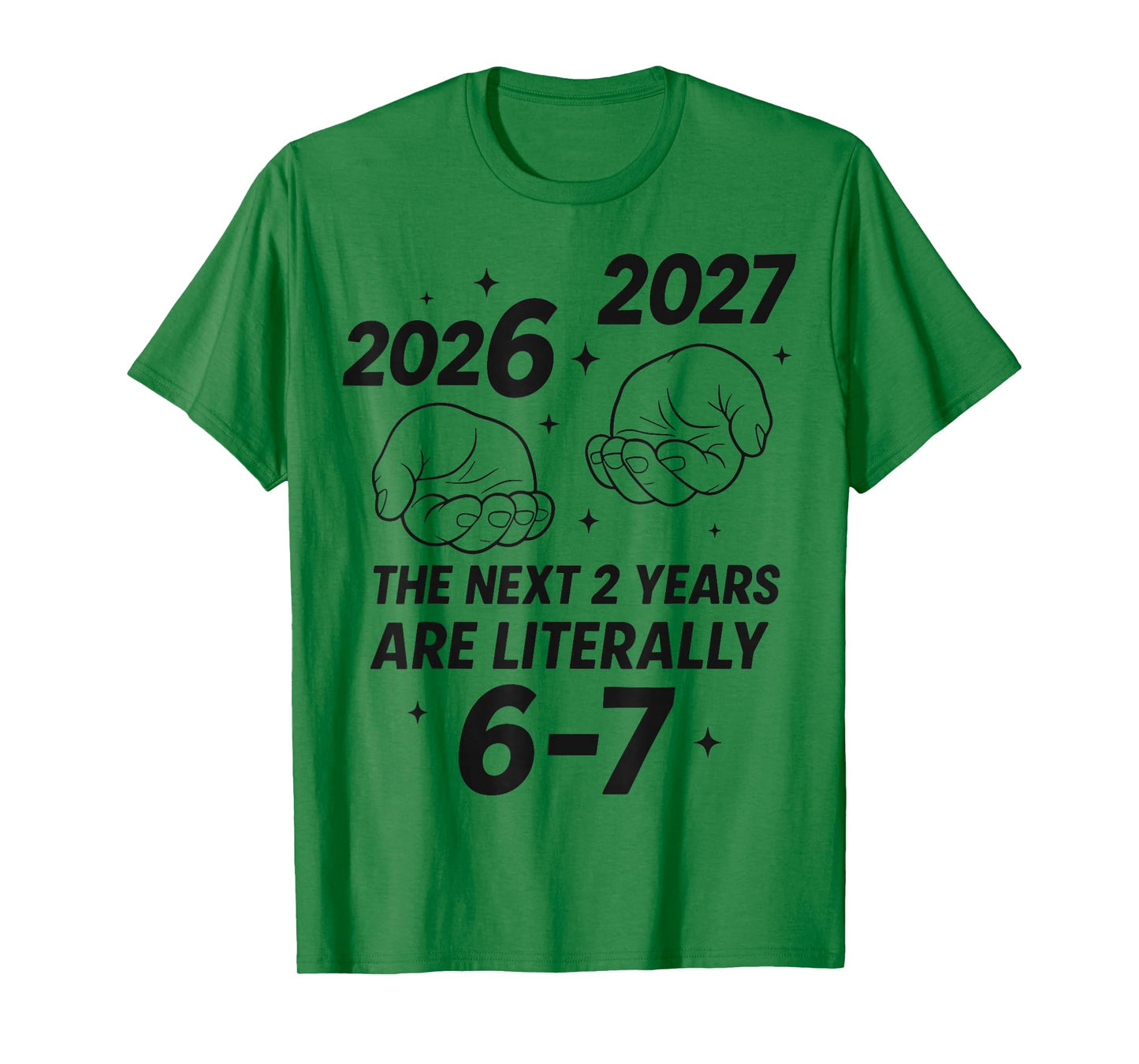 New Year 2026 Funny 67 The Next 2 Years are Literally 6-7 T-Shirt