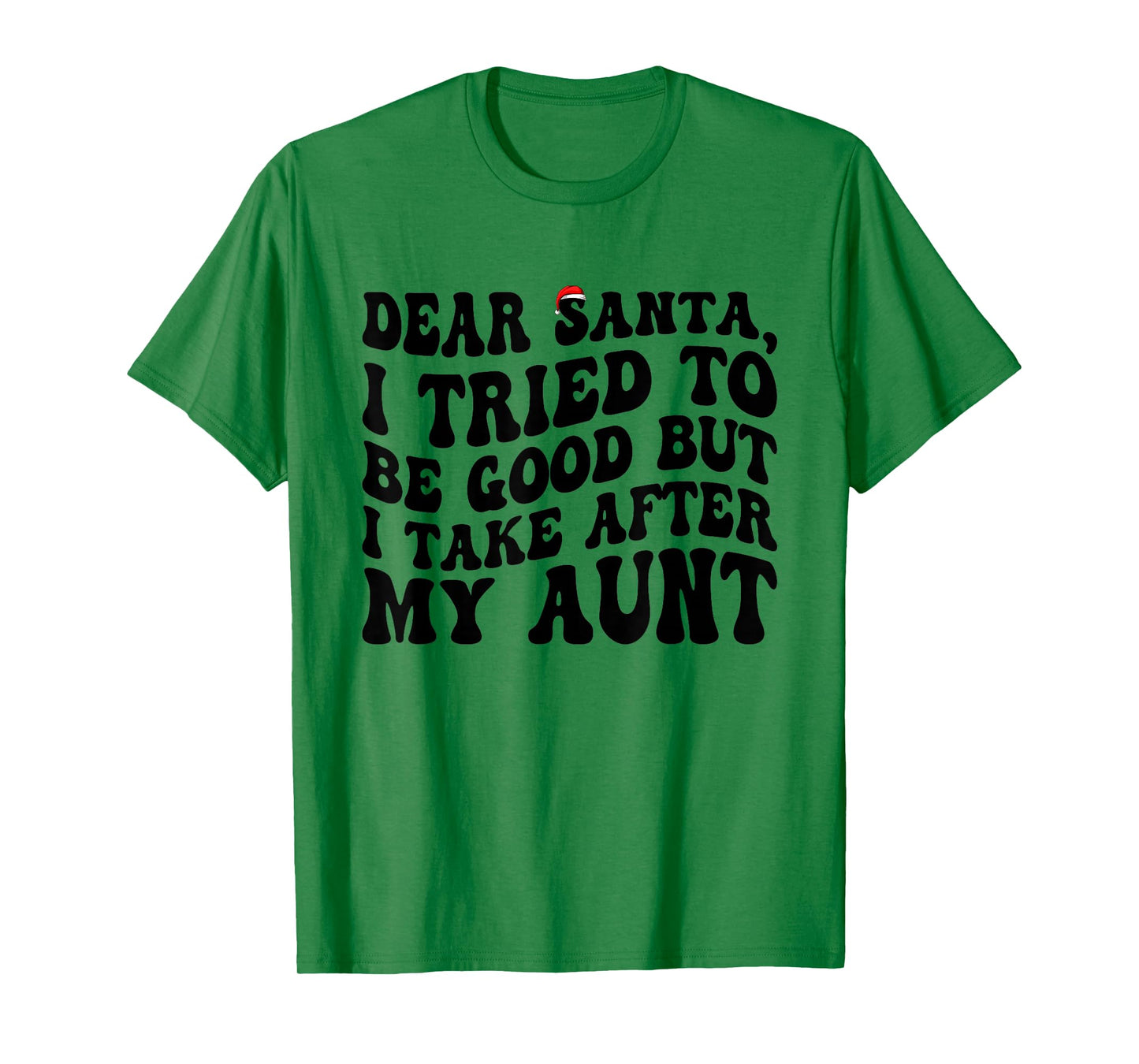 Dear Santa I Tried to Be Good But I Take After My Aunt T-Shirt