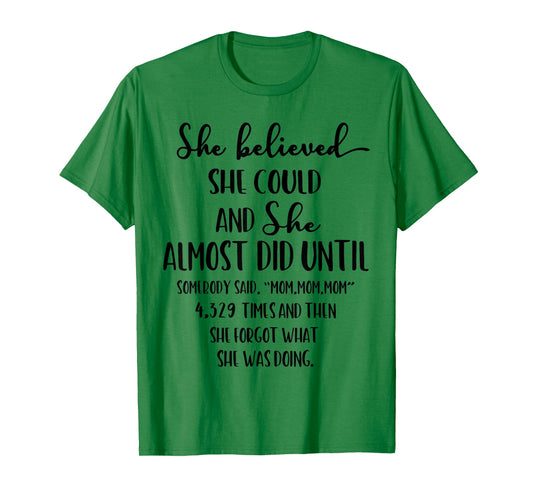 She Believed She Could and She Almost Did Until Somebody Mom T-Shirt