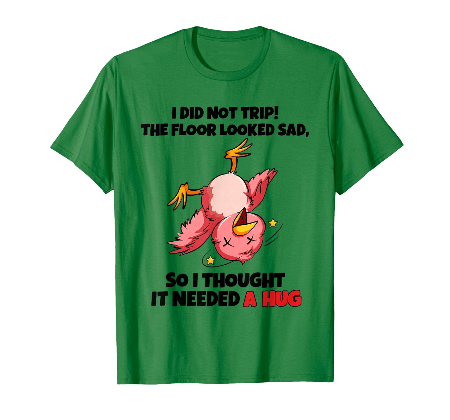 I Did Not Trip The Floor Looked Sad So I Thought It Needed A T-Shirt