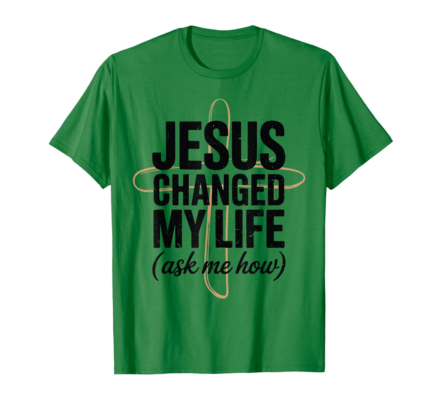 Jesus Changed Life Ask How Christian Message Faith Testimony T-Shirt