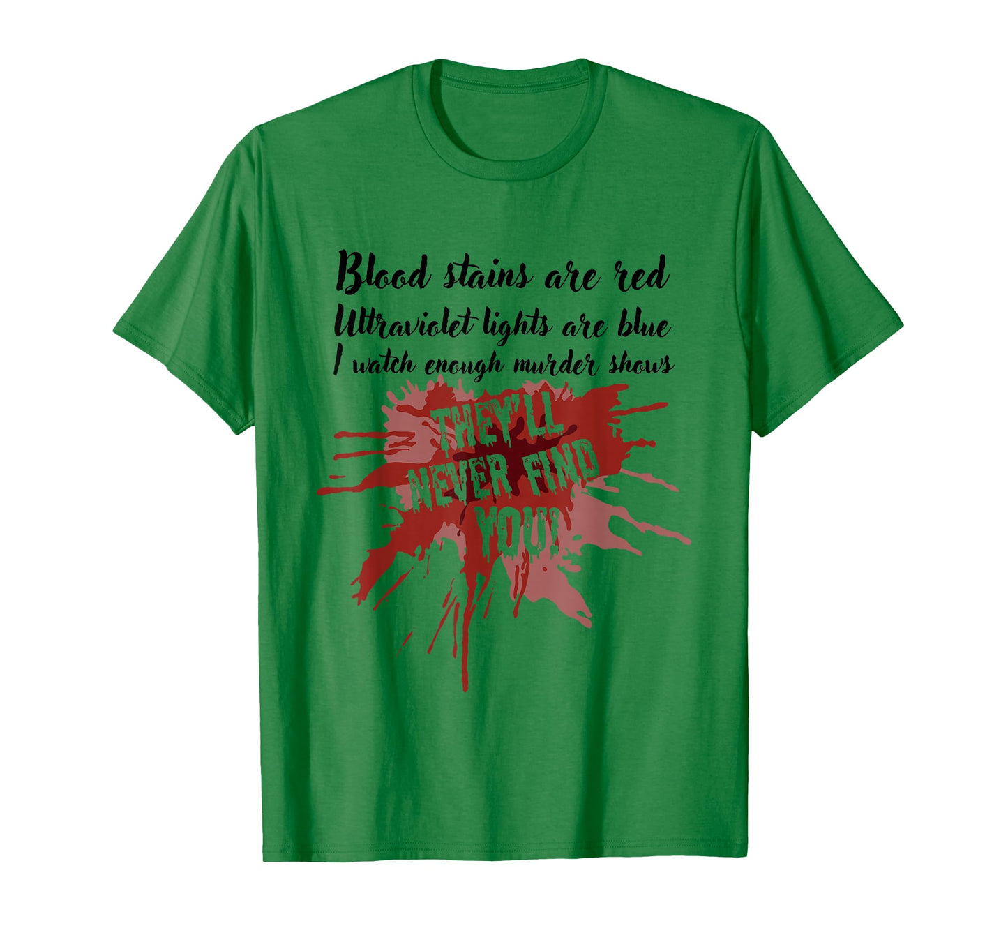 Blood Stains are Red They’ll Never Find You True Crime Show T-Shirt