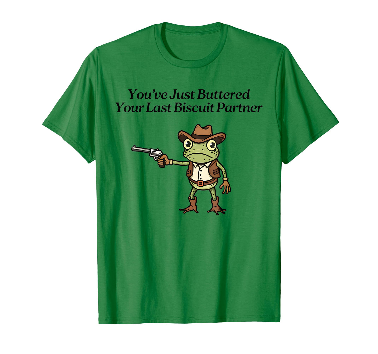 You've Just Buttered Your Last Biscuit Partner Cowboy Frog T-Shirt