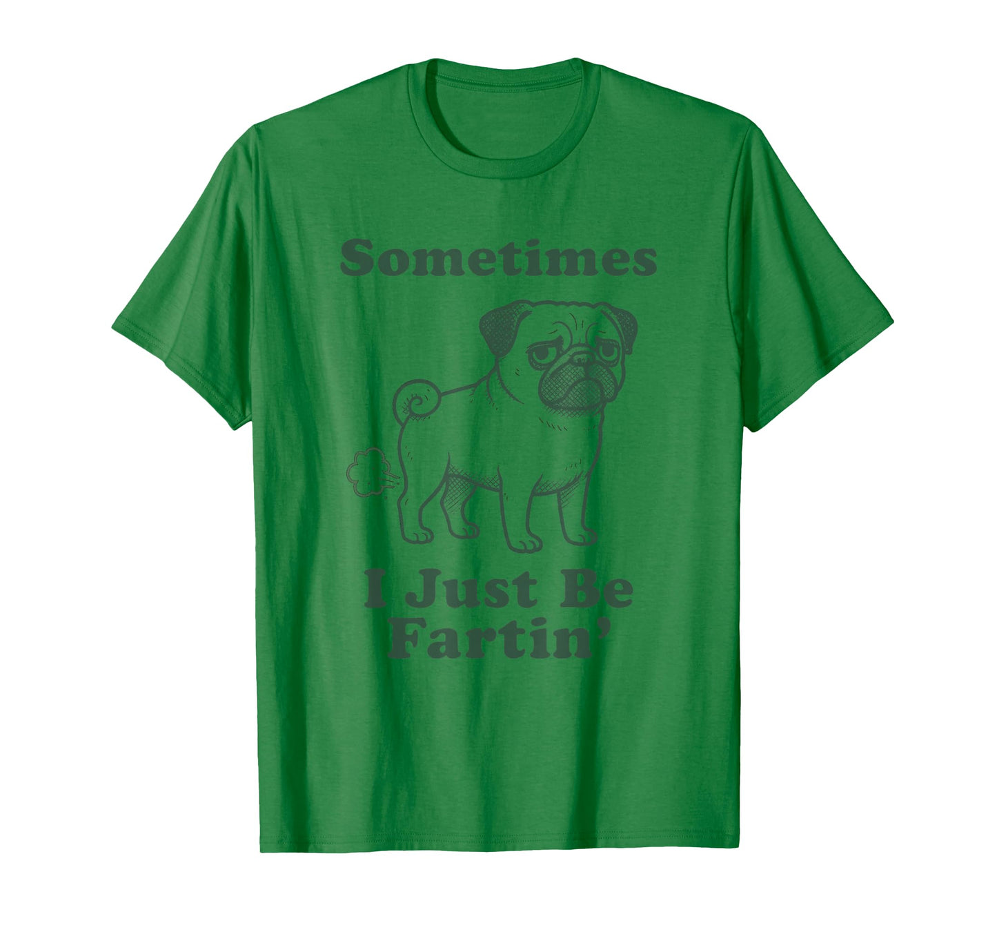 Pug Dog Fart Funny Sometimes I Just Be Fartin Farter Sayings T-Shirt