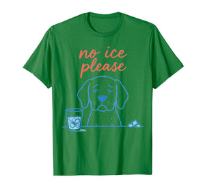 No Ice Please Funny Dog Meme No Ice Mens Womens Dog Lovers T-Shirt