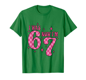 I was 6 Now I'm 7 Birthday Girl 67 Six Seven 6 7 Birthday T-Shirt