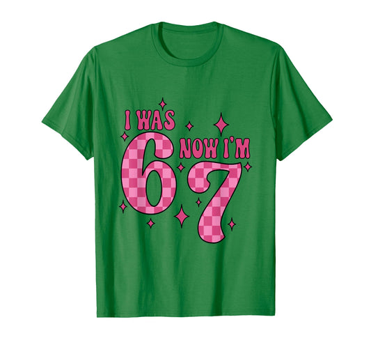 I was 6 Now I'm 7 Birthday Girl 67 Six Seven 6 7 Birthday T-Shirt