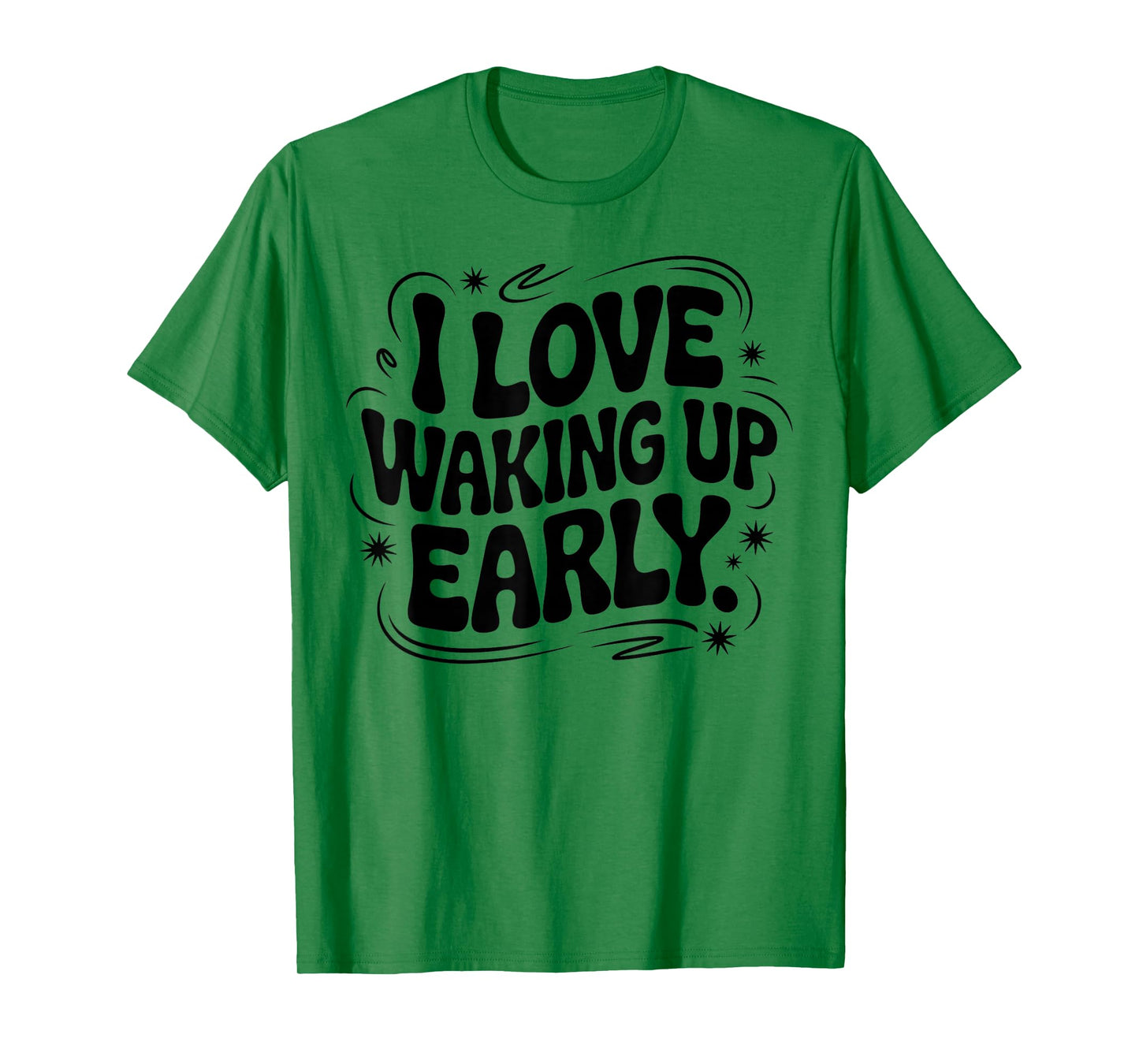 I Love Waking Up Early. Funny White Lie Party Groovy T-Shirt