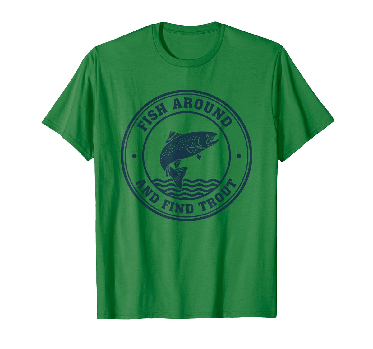 Fish Around and Find Trout Funny Fishing Pun for Men T-Shirt