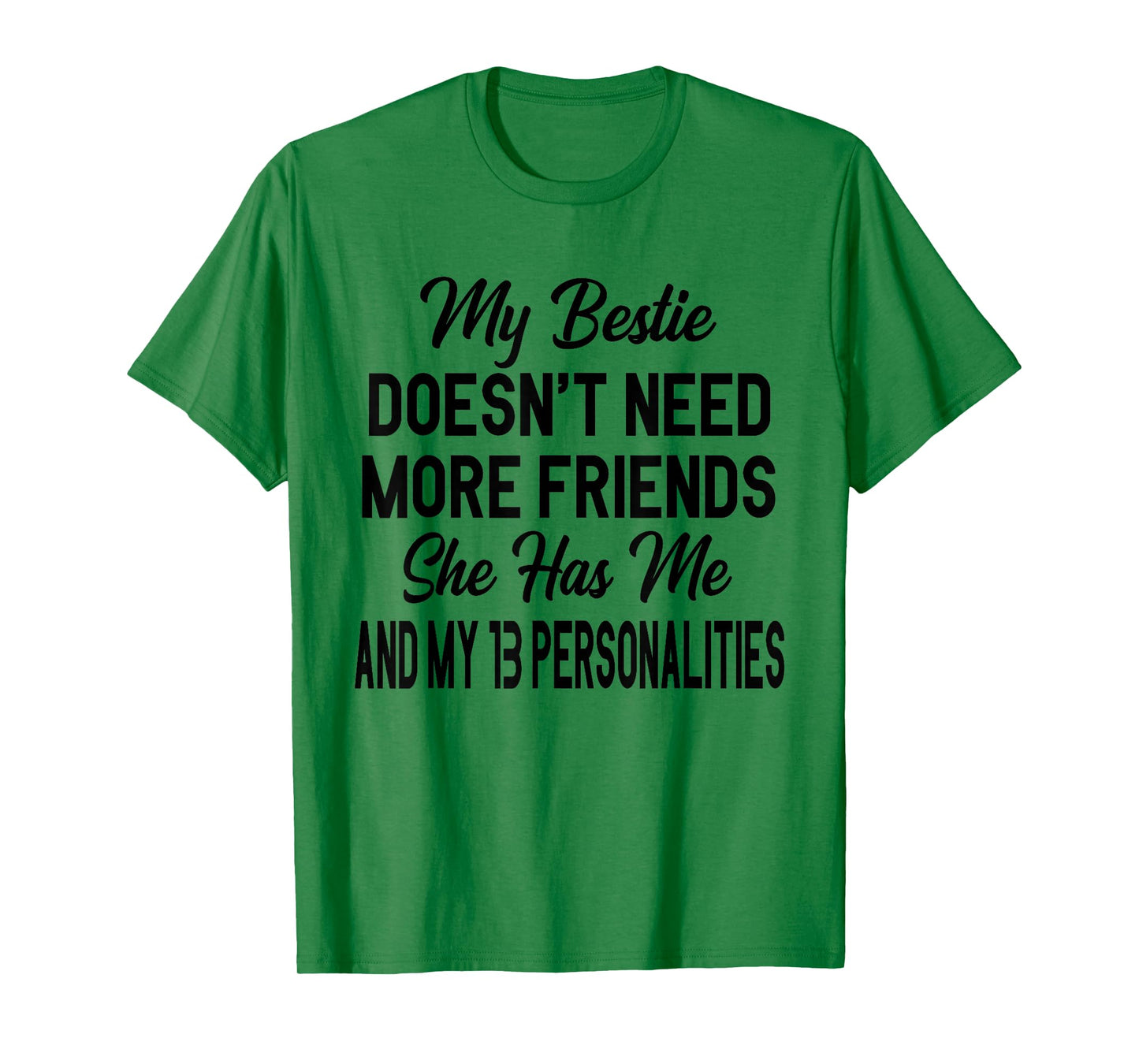 My Bestie Doesn't Need More Friends She Has Me T-Shirt