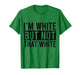 I'm White But Not That White Sarcastic Meme T-Shirt