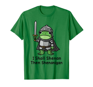 I Shall Shenan Then Shenanigan T-Shirt