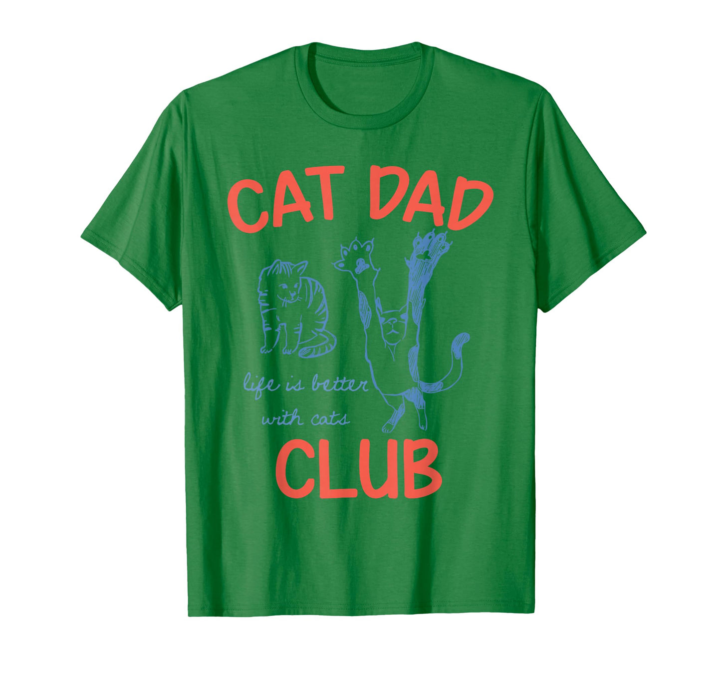 Cat Dad Club Life is Better with Cats for Cat Dad Cat Owner T-Shirt