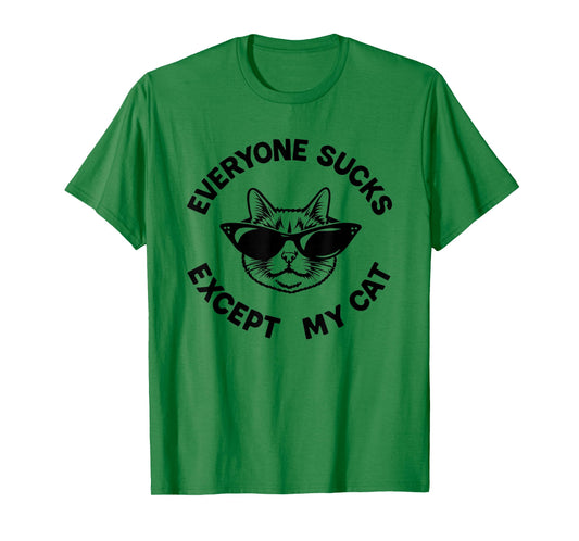 Everyone Sucks Except My Cat - Funny Kitten Pet Owner T-Shirt
