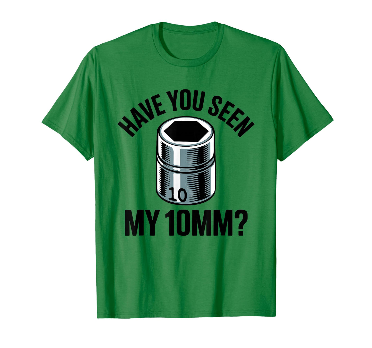 Have You Seen My 10MM Socket Auto Mechanic Funny Car Guy T-Shirt