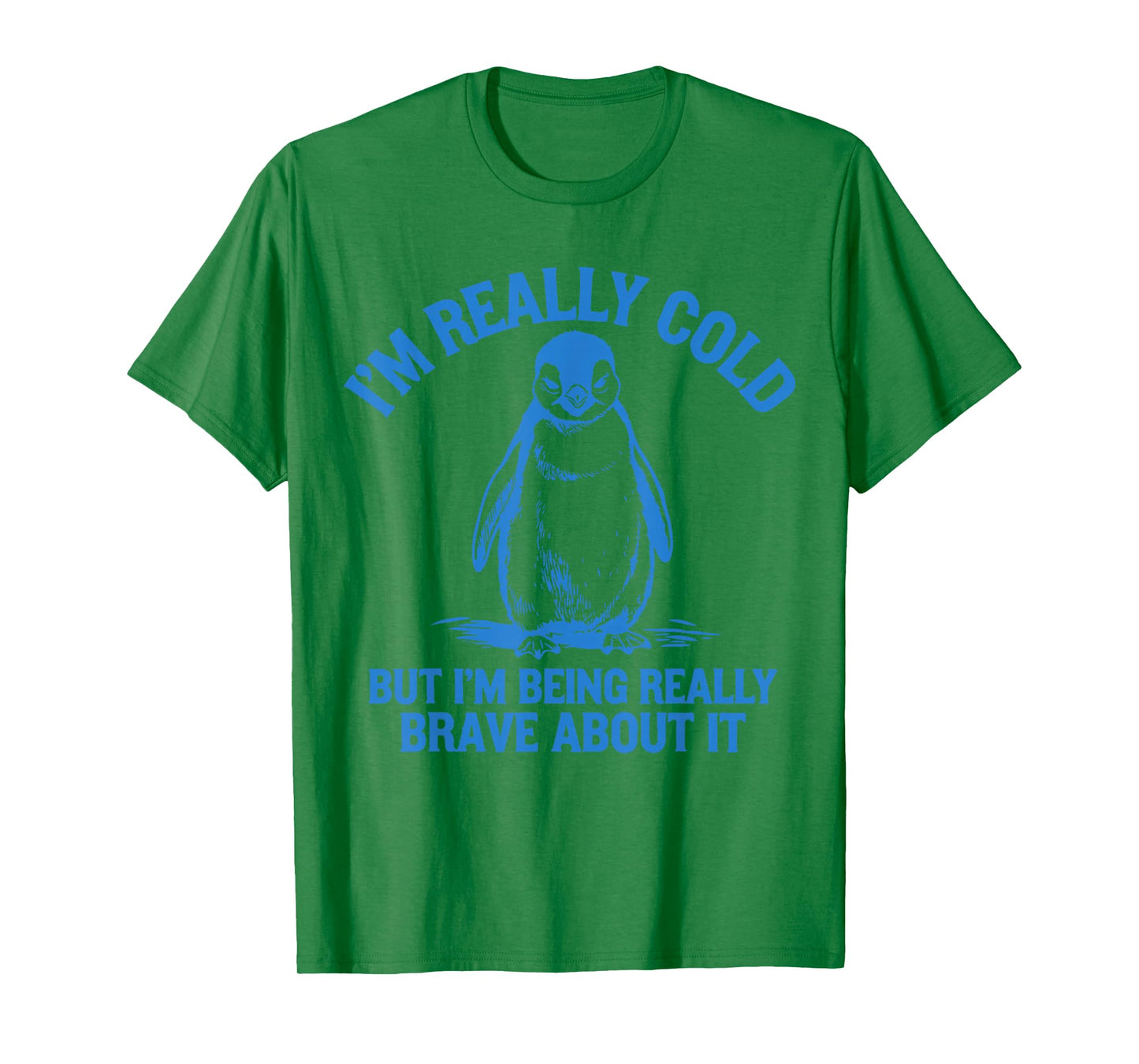 I'm Really Cold But I'm Being Really Brave About It Penguin T-Shirt