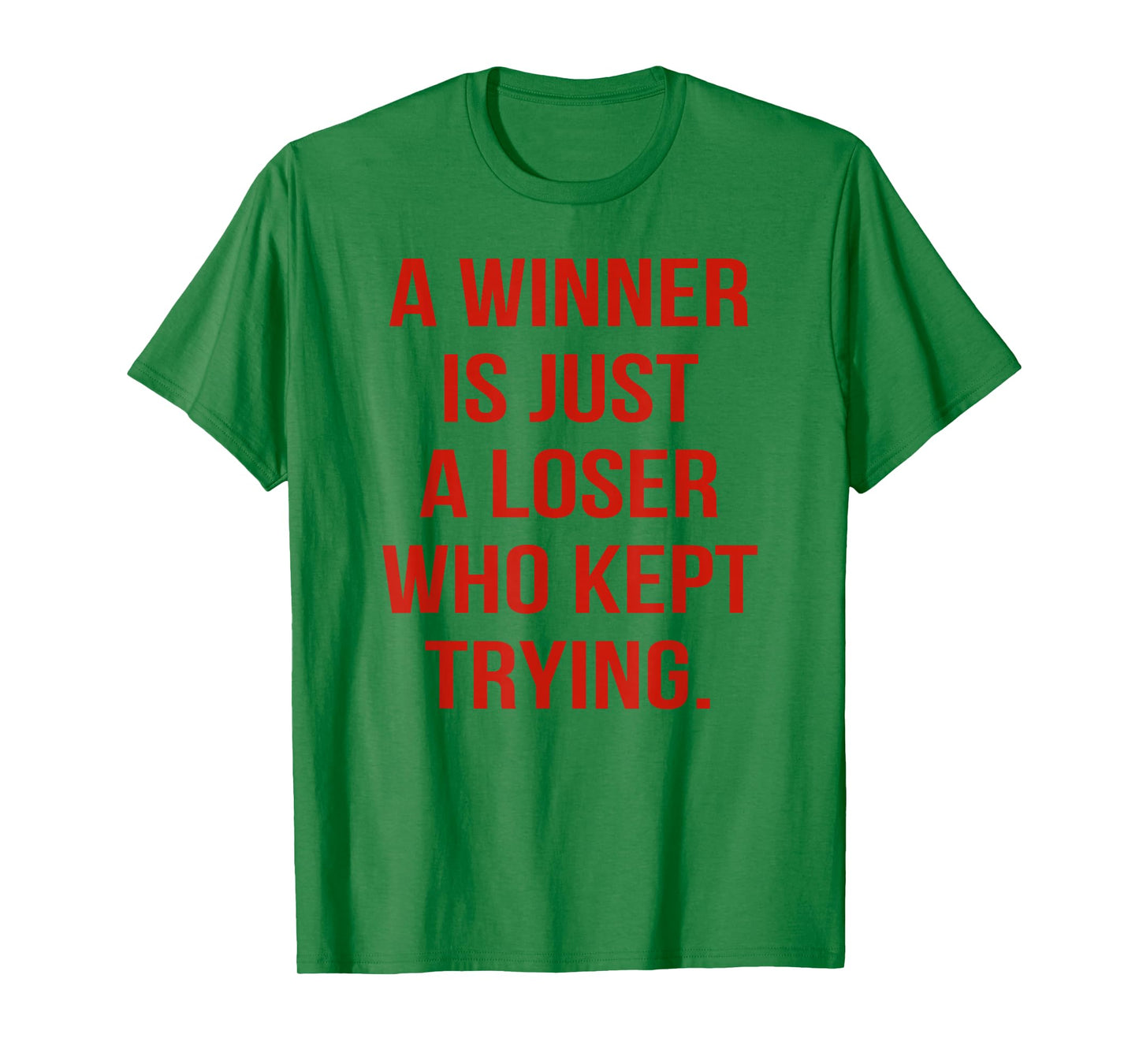 A Winner is Just A Loser Who Kept Trying Saying Men Women T-Shirt