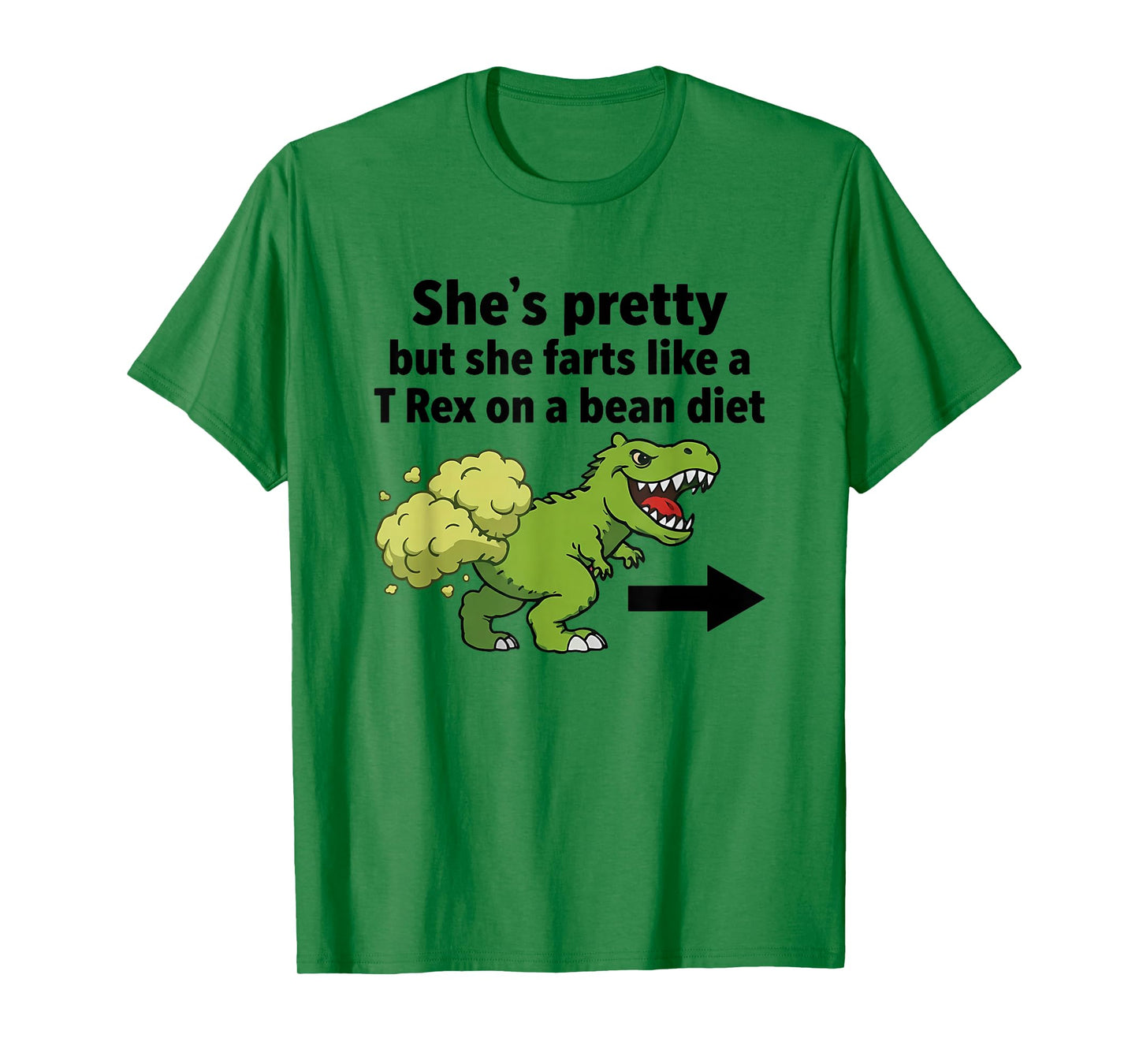 She's Pretty But She Farts Like A T-Rex On A Bean Diet T-Shirt