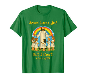 Jesus Loves You But I Don't T-Shirt