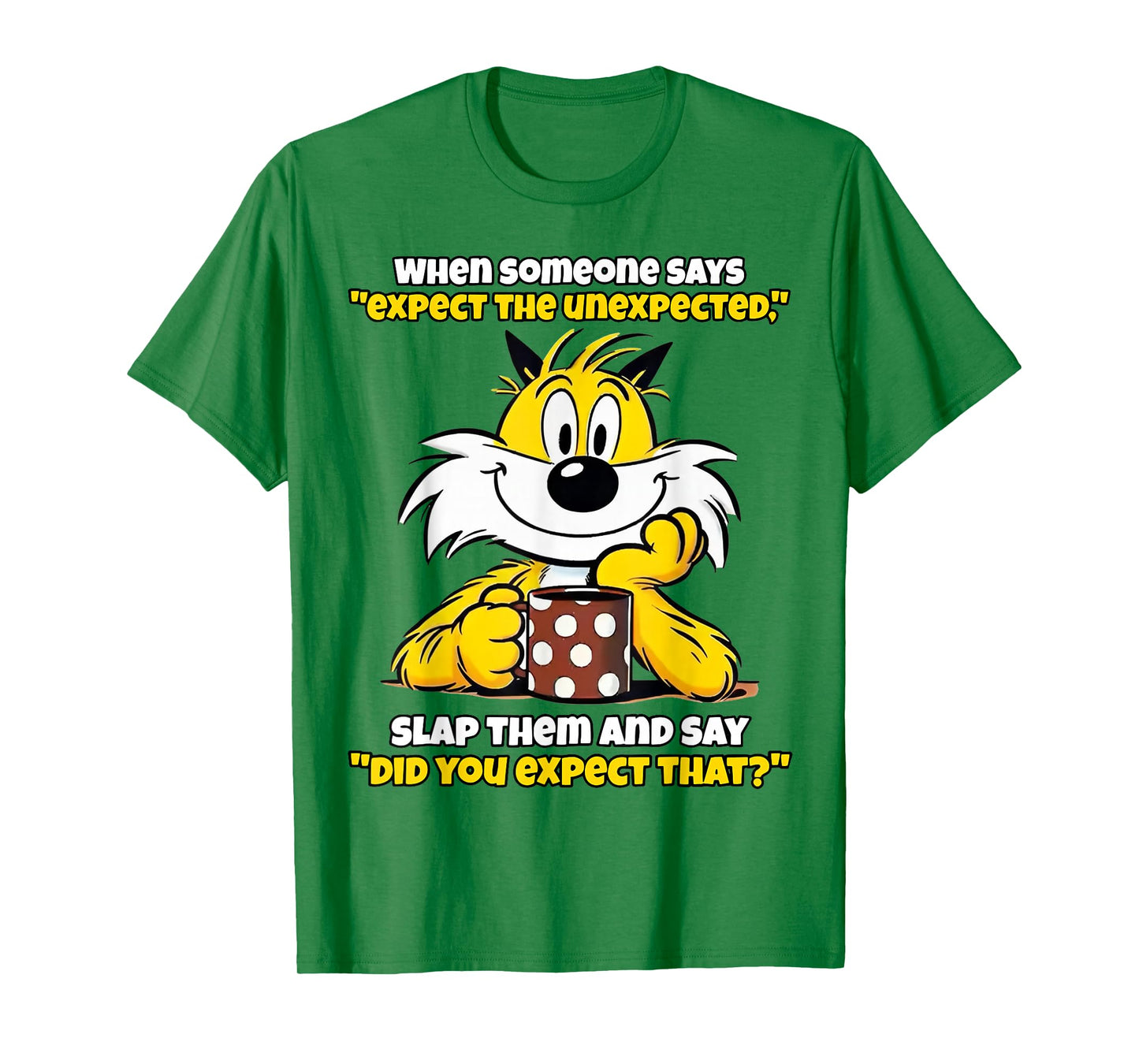 When Someone Says Expect The Unexpected Slap Them T-Shirt
