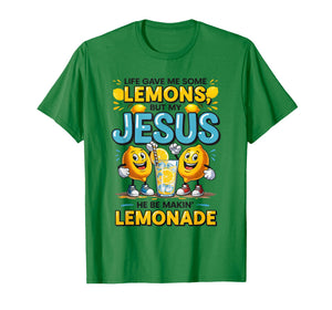 Life Gave Me Some Lemon But My Jesus He Be Makin' Lemonade T-Shirt
