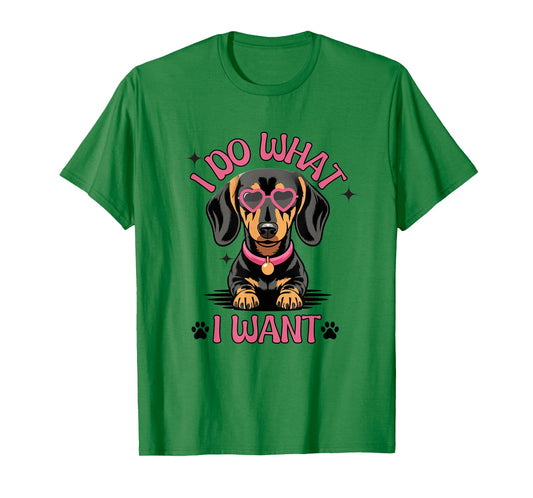 Dachshund I Do What I Want Funny Dog T-Shirt