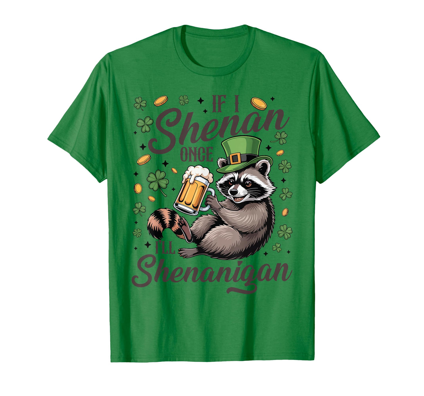 If I Shenan Once I'll Shenanigan St Patrick's Day Raccoon T-Shirt