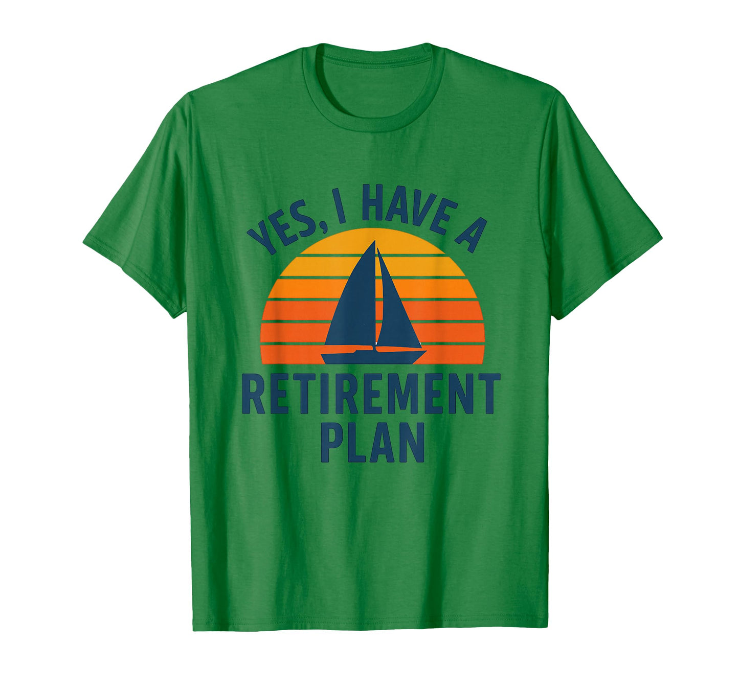 Yes I Have a Retirement Plan, Cool Sailing Art for Sailors T-Shirt