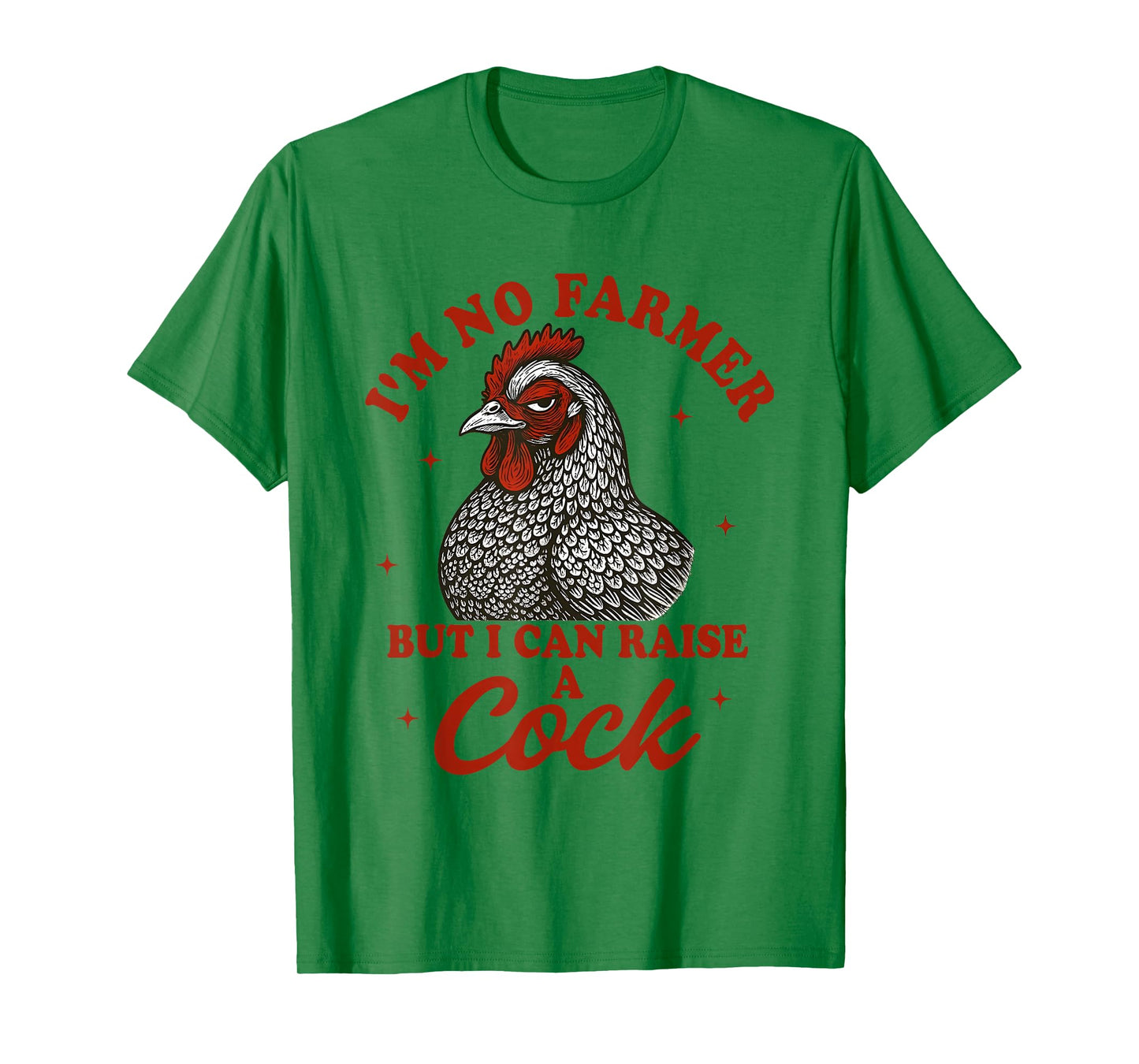 I'm No Farmer But I Can Raise A Cock T-Shirt