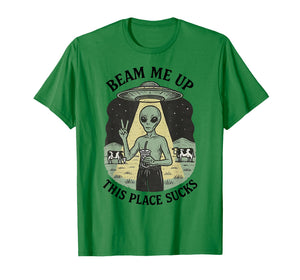 Alien Beam Me Up This Place Sucks T-Shirt